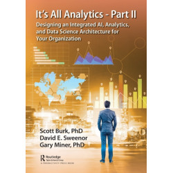 It's All Analytics - Part II: Designing an Integrated AI, Analytics, and Data Science Architecture for Your Organization
