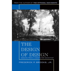 The Design of Design, The: Essays from a Computer Scientist