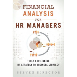 Financial Analysis for HR Managers: Tools for Linking HR Strategy to Business Strategy