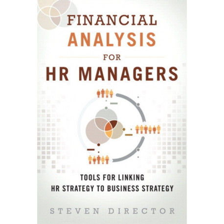 Financial Analysis for HR Managers: Tools for Linking HR Strategy to Business Strategy