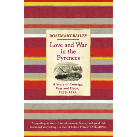 Love And War In The Pyrenees: A Story Of Courage, Fear And Hope, 1939-1944
