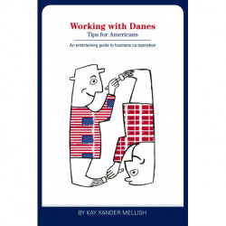 Working With Danes: Tips for Americans: An enjoyable look at doing business in Denmark