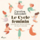 Le Cycle féminin: Prendre soin de son intimite de facon naturelle