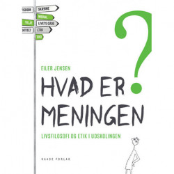 Hvad er meningen?: Livsfilosofi og etik i udskolingen