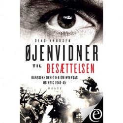 Øjenvidner til besættelsen - år 1940-1942: Danskere beretter om hverdag og krig 1940-45