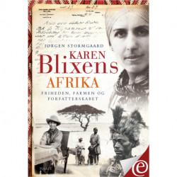 Karen Blixens Afrika: Friheden, farmen og forfatterskabet