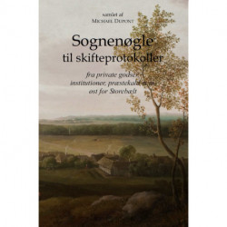 Sognenøgle til skifteprotokoller: fra private godser, institutioner, præstekald m.m. øst for Storebælt