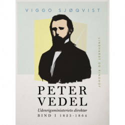 Peter Vedel. Udenrigsministeriets direktør. Bind I 1823-1864