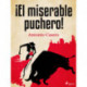 ¡El miserable puchero!