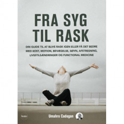 Fra syg til rask: Din guide til at blive rask igen med kost, motion, bevægelse, søvn, afstressning, livsstilsændringer og Functional Medicine