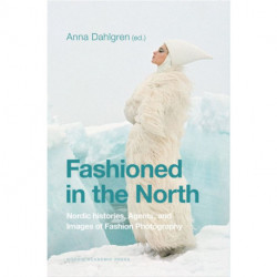 Fashioned in the North : nordic histories, agents, and images of fashion photography