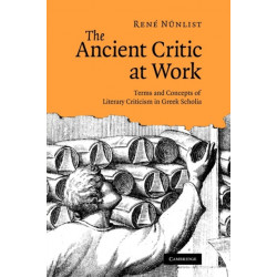 The Ancient Critic at Work: Terms and Concepts of Literary Criticism in Greek Scholia