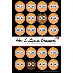 How to Live in Denmark: A humorous guide for foreigners and their Danish friends