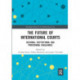 The Future of International Courts: Regional, Institutional and Procedural Challenges