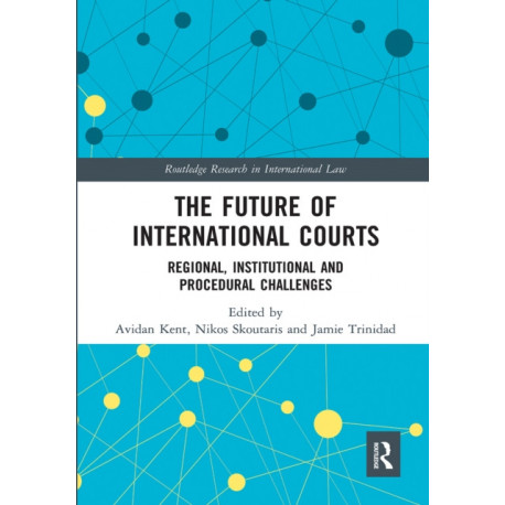 The Future of International Courts: Regional, Institutional and Procedural Challenges