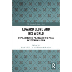 Edward Lloyd and His World: Popular Fiction, Politics and the Press in Victorian Britain