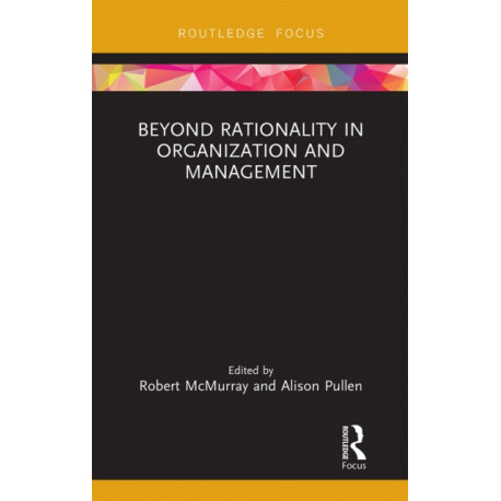 Beyond Rationality in Organization and Management
