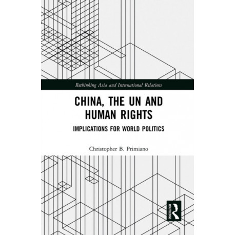 China, the UN and Human Rights: Implications for World Politics