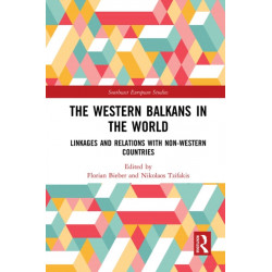 The Western Balkans in the World: Linkages and Relations with Non-Western Countries