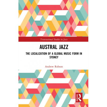 Austral Jazz: The Localization of a Global Music Form in Sydney