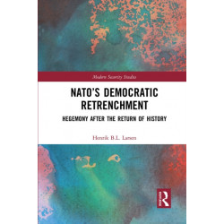 NATO’s Democratic Retrenchment: Hegemony After the Return of History