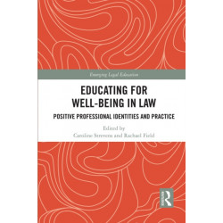 Educating for Well-Being in Law: Positive Professional Identities and Practice