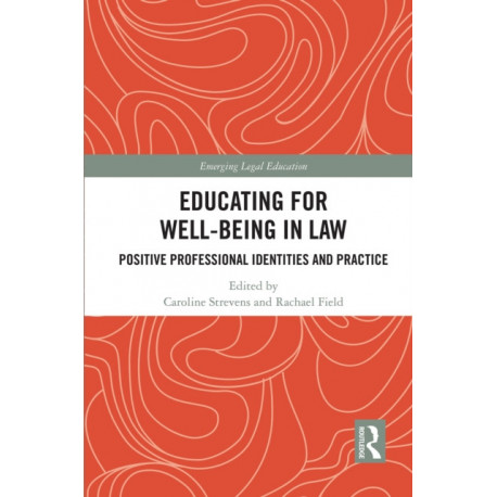 Educating for Well-Being in Law: Positive Professional Identities and Practice