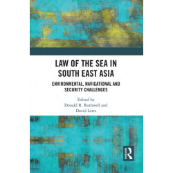 Law of the Sea in South East Asia: Environmental, Navigational and Security Challenges