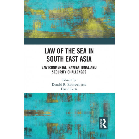 Law of the Sea in South East Asia: Environmental, Navigational and Security Challenges