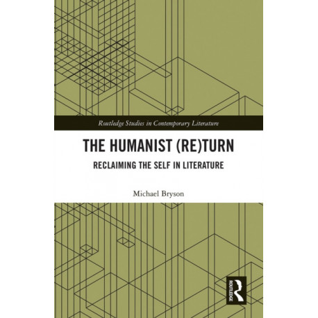 The Humanist (Re)Turn: Reclaiming the Self in Literature: Reclaiming the Self in Literature