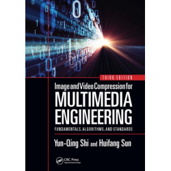 Image and Video Compression for Multimedia Engineering: Fundamentals, Algorithms, and Standards, Third Edition