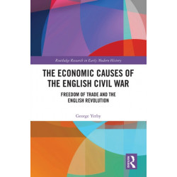The Economic Causes of the English Civil War: Freedom of Trade and the English Revolution