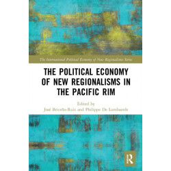 The Political Economy of New Regionalisms in the Pacific Rim