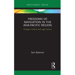Freedoms of Navigation in the Asia-Pacific Region: Strategic, Political and Legal Factors