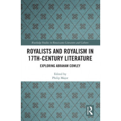 Royalists and Royalism in 17th-Century Literature: Exploring Abraham Cowley