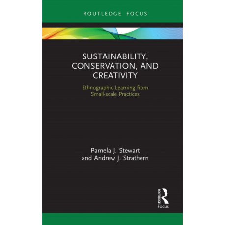 Sustainability, Conservation, and Creativity: Ethnographic Learning from Small-scale Practices