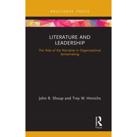 Literature and Leadership: The Role of the Narrative in Organizational Sensemaking