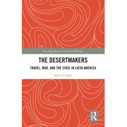 The Desertmakers: Travel, War, and the State in Latin America