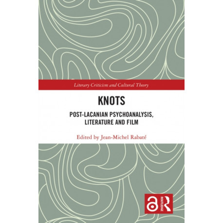 Knots: Post-Lacanian Psychoanalysis, Literature and Film