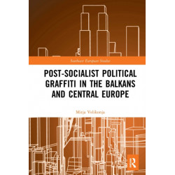 Post-Socialist Political Graffiti in the Balkans and Central Europe