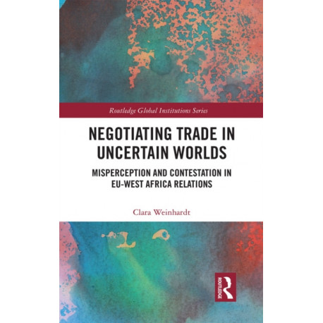 Negotiating Trade in Uncertain Worlds: Misperception and Contestation in EU-West Africa Relations