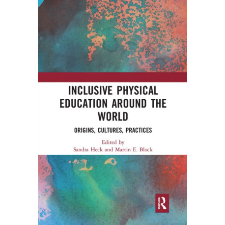 Inclusive Physical Education Around the World: Origins, Cultures, Practices