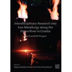 Interdisciplinary Research into Iron Metallurgy along the Drava River in Croatia: The TransFER Project