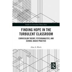 Finding Hope in the Turbulent Classroom: Curriculum Theory, Psychoanalysis, and School-Based Practice
