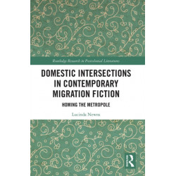 Domestic Intersections in Contemporary Migration Fiction: Homing the Metropole