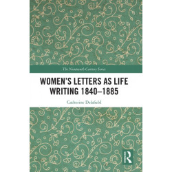 Women’s Letters as Life Writing 1840–1885