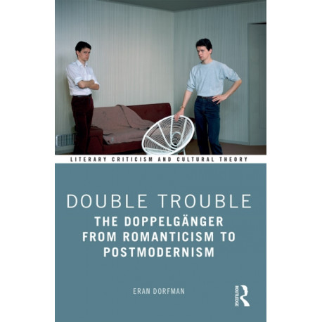 Double Trouble: The Doppelganger from Romanticism to Postmodernism