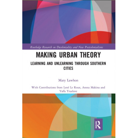 Making Urban Theory: Learning and Unlearning through Southern Cities