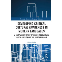 Developing Critical Cultural Awareness in Modern Languages: A Comparative Study of Higher Education in North America and the United Kingdom