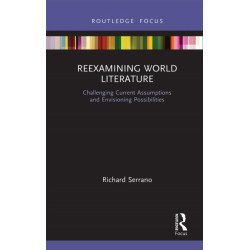 Reexamining World Literature: Challenging Current Assumptions and Envisioning Possibilities